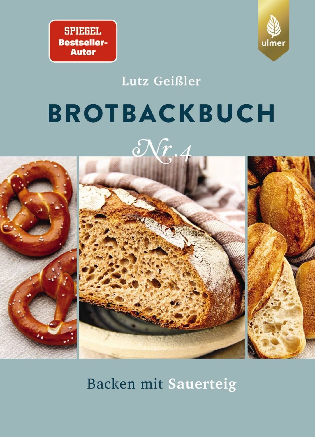 Brotbackbuch Nr. 4 / Lutz Geissler, Spiegel-Bestseller-Autor. Backen mit Sauerteig, SPIEGEL-Bestseller