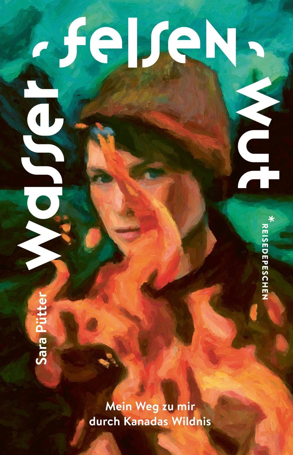 Wasser, Felsen, Wut / Sara Pütter, Reisedepeschen