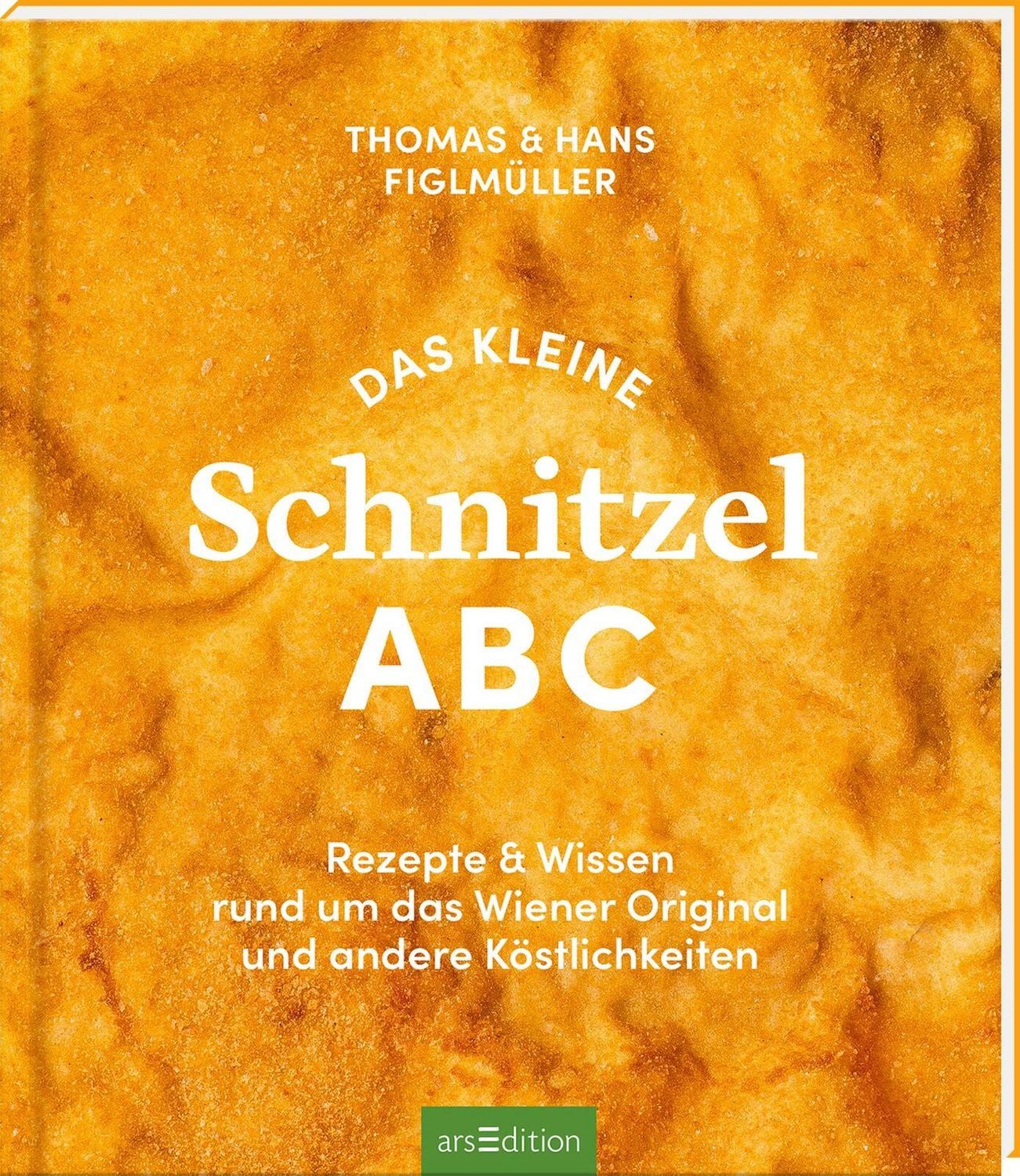 Das kleine Schnitzel ABC / Thomas Figlmüller, Hans Figlmüller, Eva Biringer, Sarah Satt