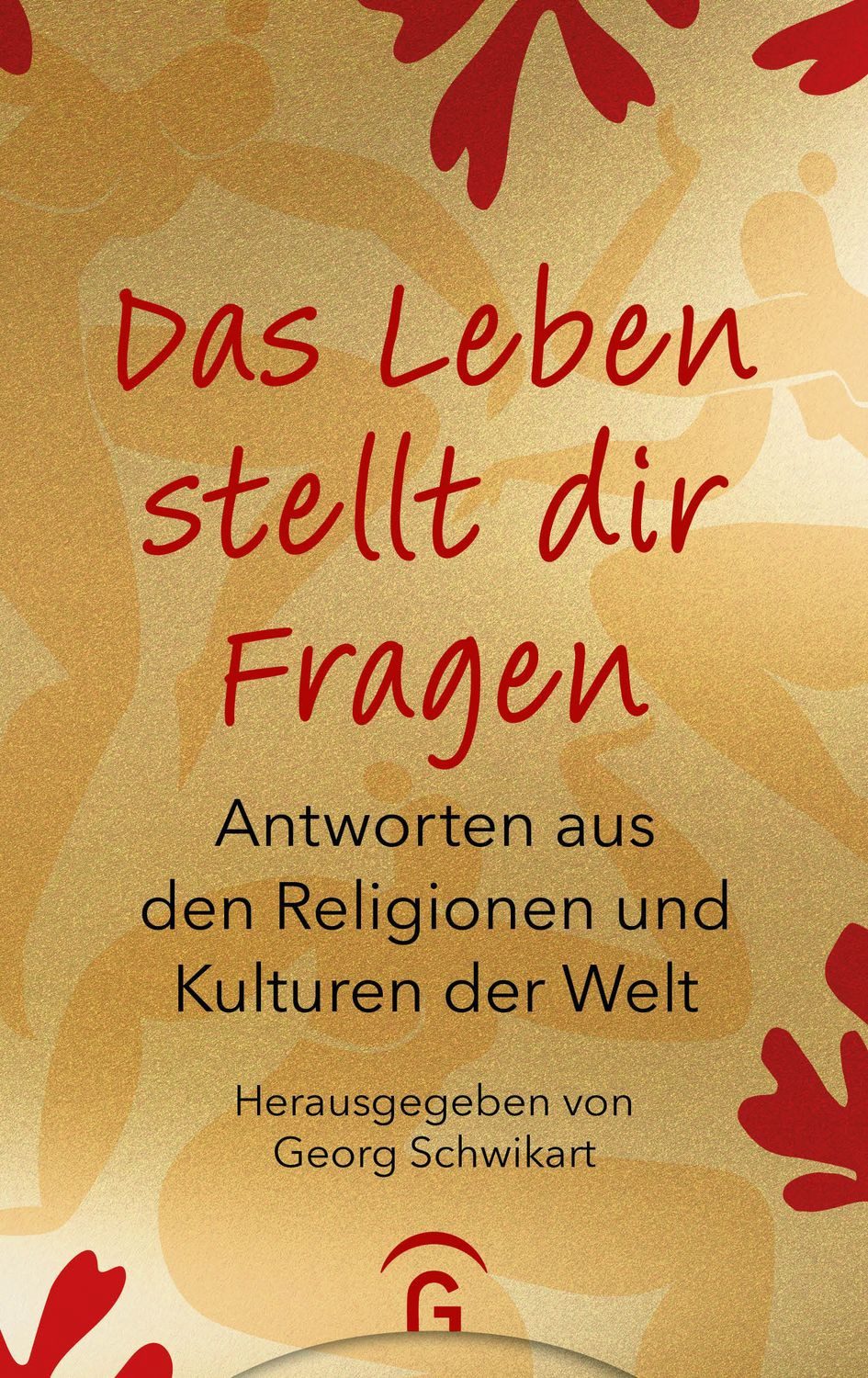 Das Leben stellt dir Fragen / Georg Schwikart, Antworten aus den Religionen und Kulturen der Welt - Hochwertige Geschenkausgabe