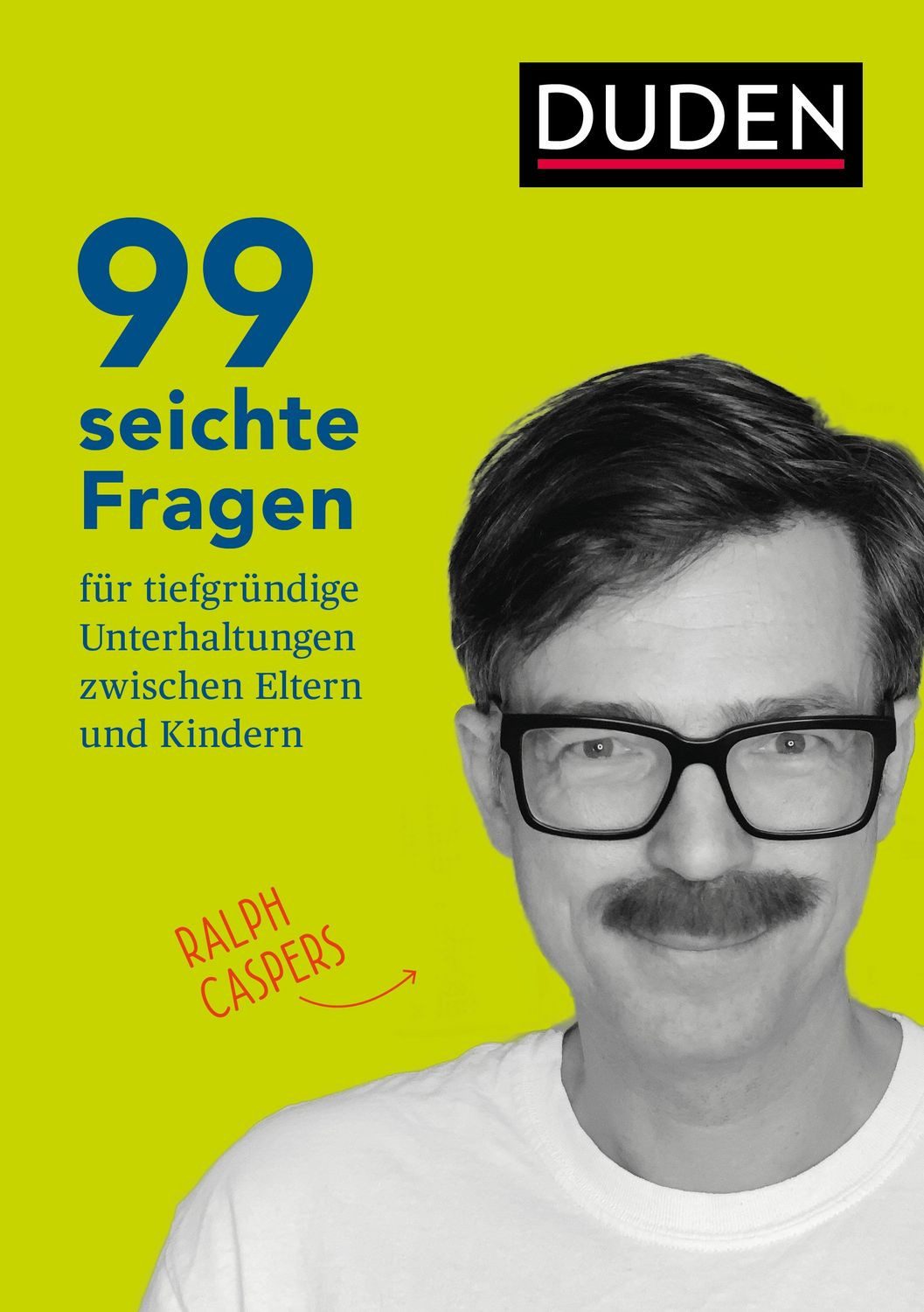 99 seichte Fragen für tiefgründige Unterhaltungen zwischen Eltern und / Ralph Caspers