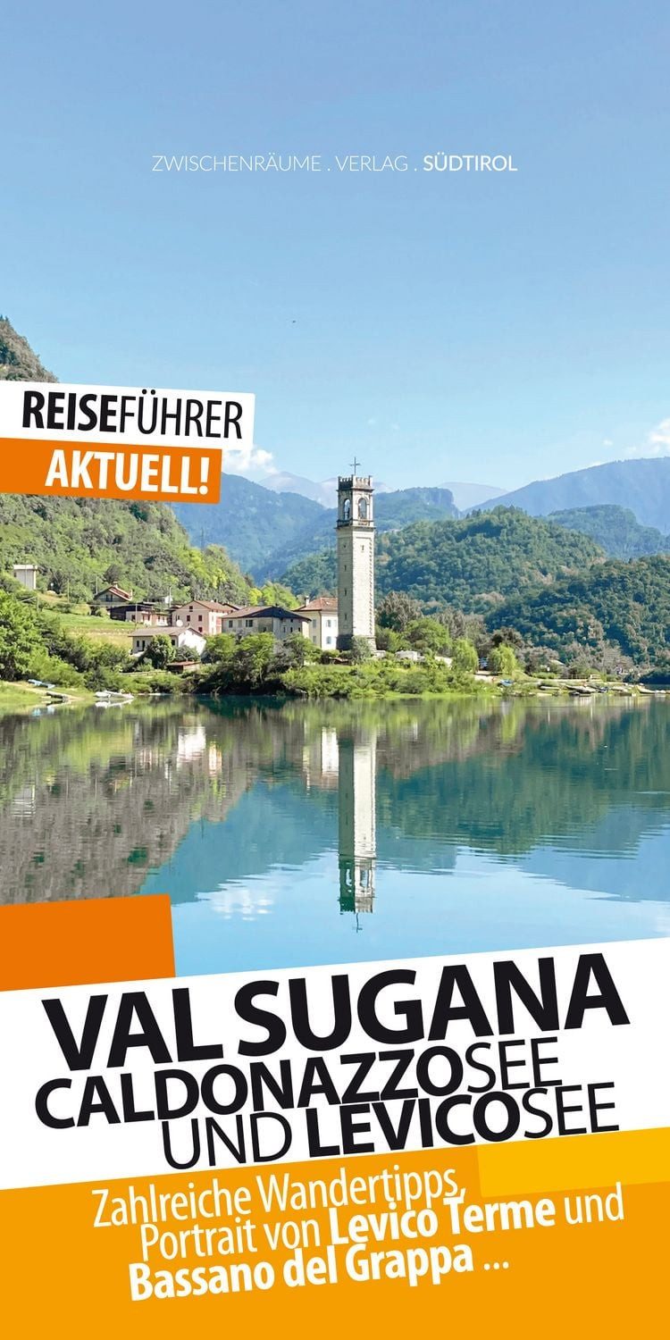 Valsugana Reiseführer - Caldonazzosee und Levicosee Relativ unbekannte / Robert Huether, Relativ unbekanntes Tal im Osten Südtirols