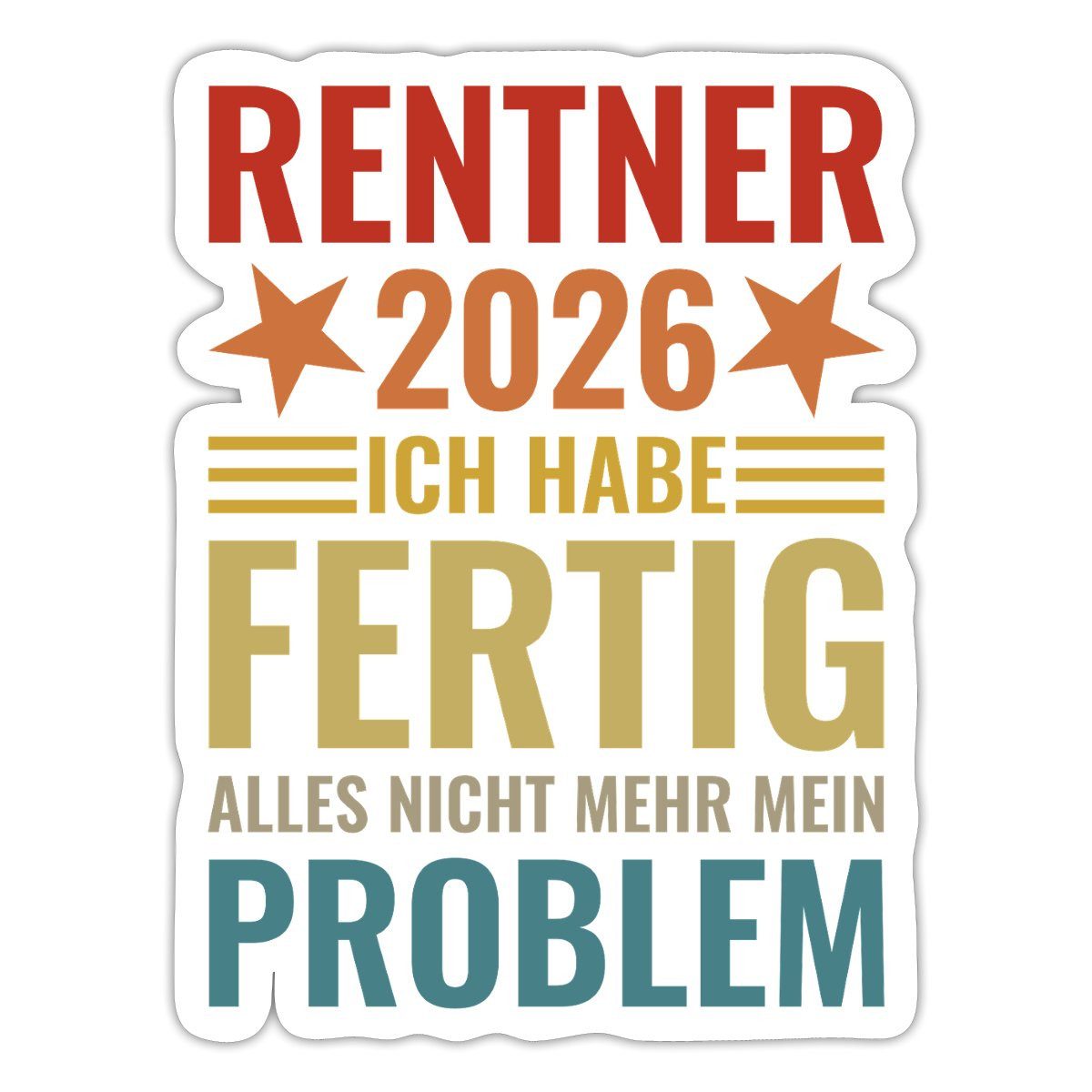 Spreadshirt Aufkleber Rentner 2026 Ich Habe Fertig Rente Geschenk Sticker Aufkleber