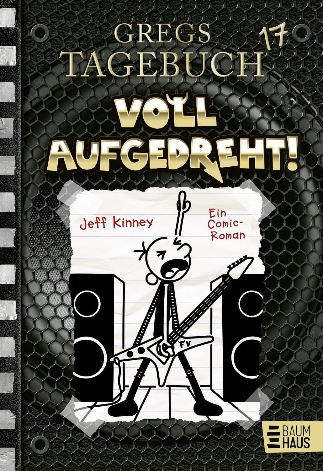 Gregs Tagebuch 17 - Voll aufgedreht! Voll aufgedreht! / Jeff Kinney, Voll aufgedreht!