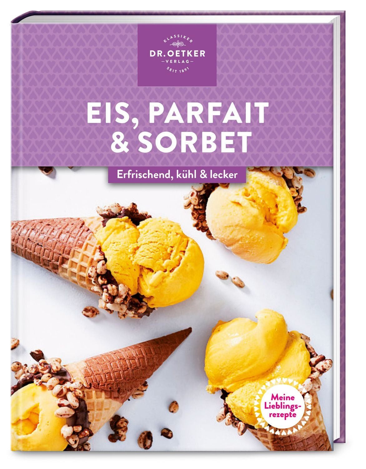 Meine Lieblingsrezepte: Eis, Parfait & Sorbet / Dr.Oetker, Eisgenuss pur wie aus der Eisdiele: Cremige Köstlichkeiten ganz ohne Eismaschine einfach selbst gemacht.