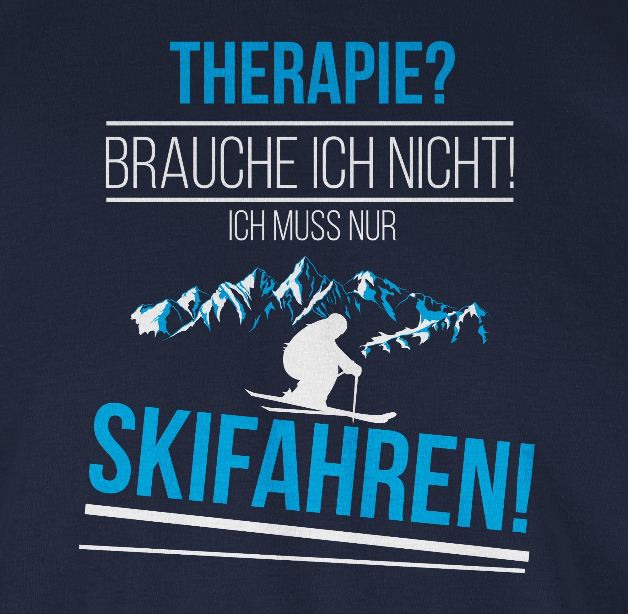 Shirtracer T-Shirt 1 Therapie? Blau mehr und Snowboard, Brauch Navy nicht! Ski Skifahren! ich