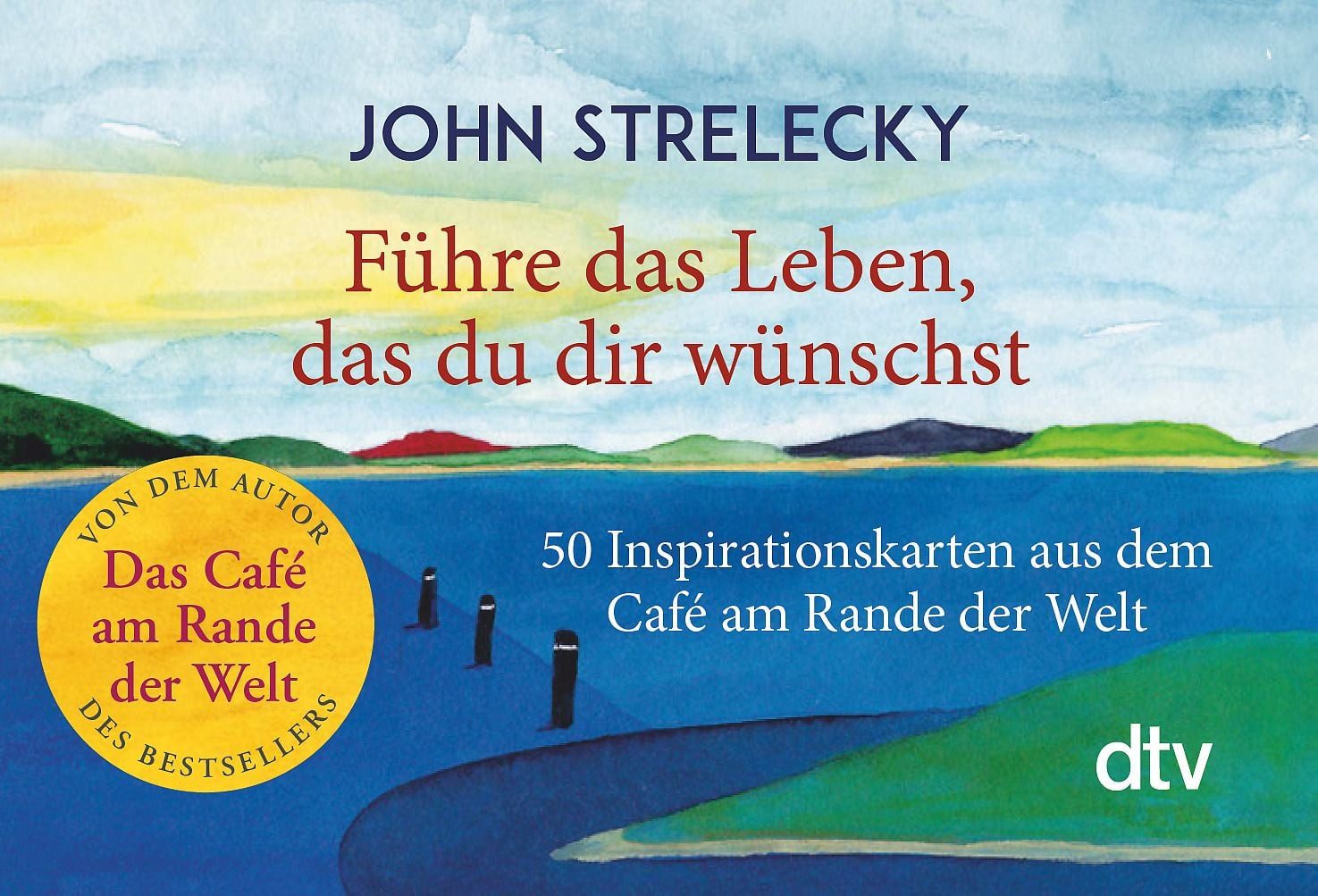 Ratgeber Führe das Leben, das du dir wünschst 50 Inspirationskarten aus dem Caf John Strelecky