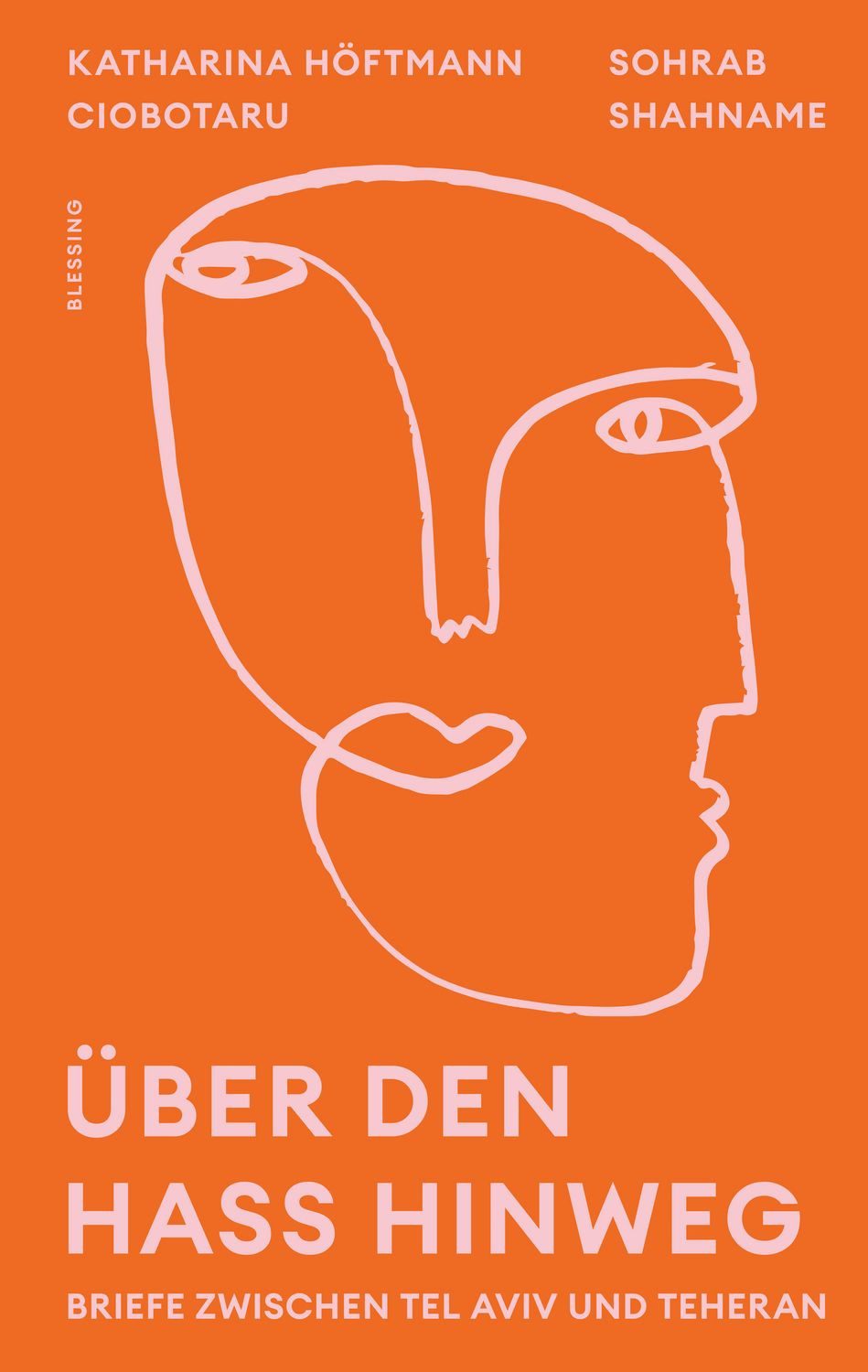 Über den Hass hinweg. Briefe zwischen Tel Aviv und Teheran "Ein Ausbli / Katharina Höftmann Ciobotaru, Sohrab Shahname, X
