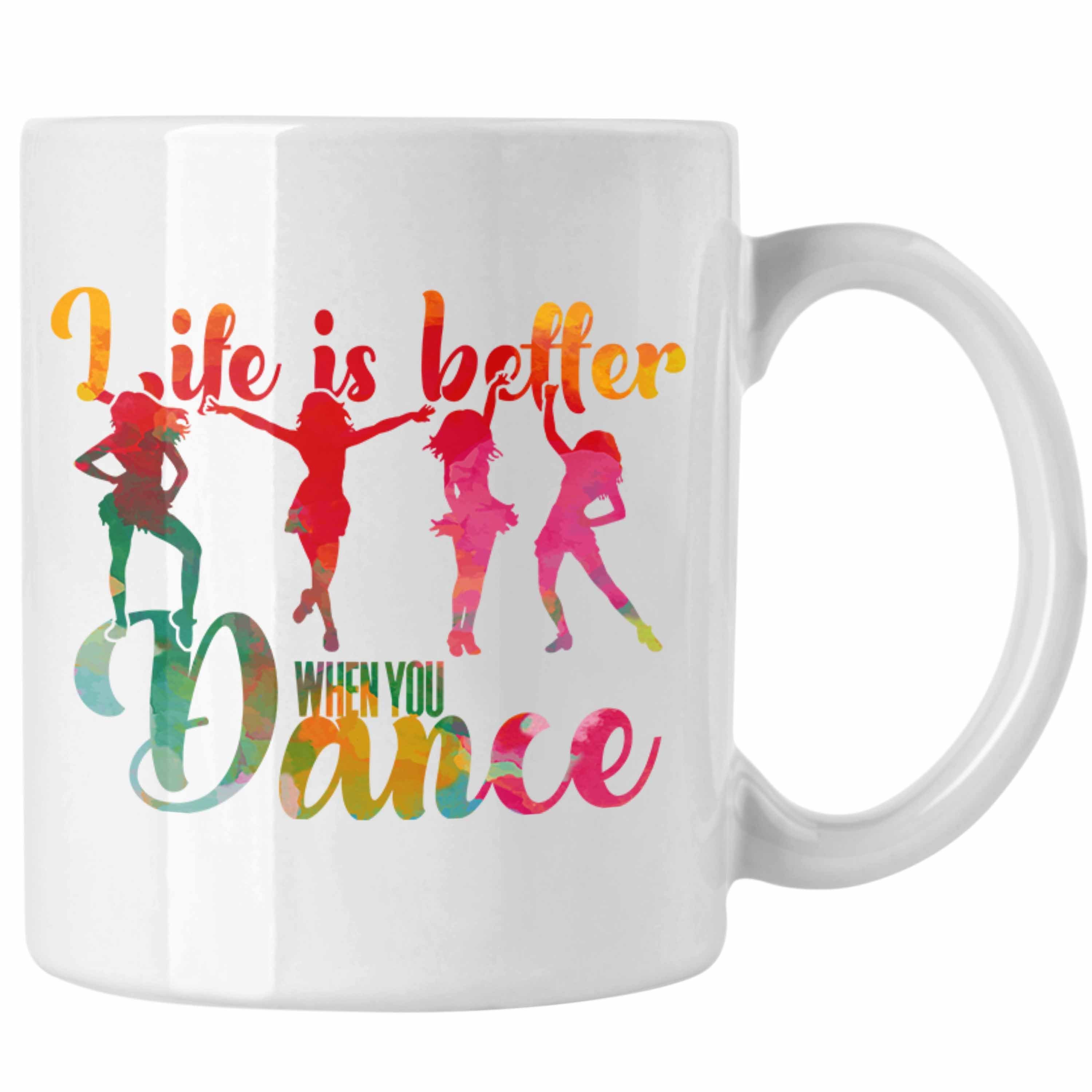 Trendation Tasse Tanzen Tasse Geschenk für Tänzerin Life Is Better When You Dance Weiss