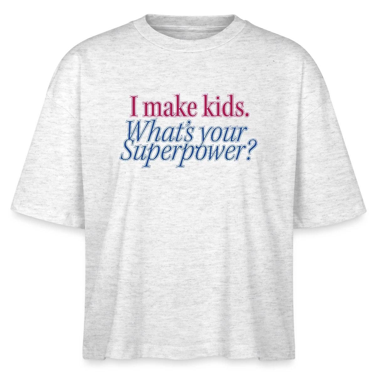 T-Shirt I Make Kids What’s Your Superpower Eltern Humor Boxy Shirt Damen