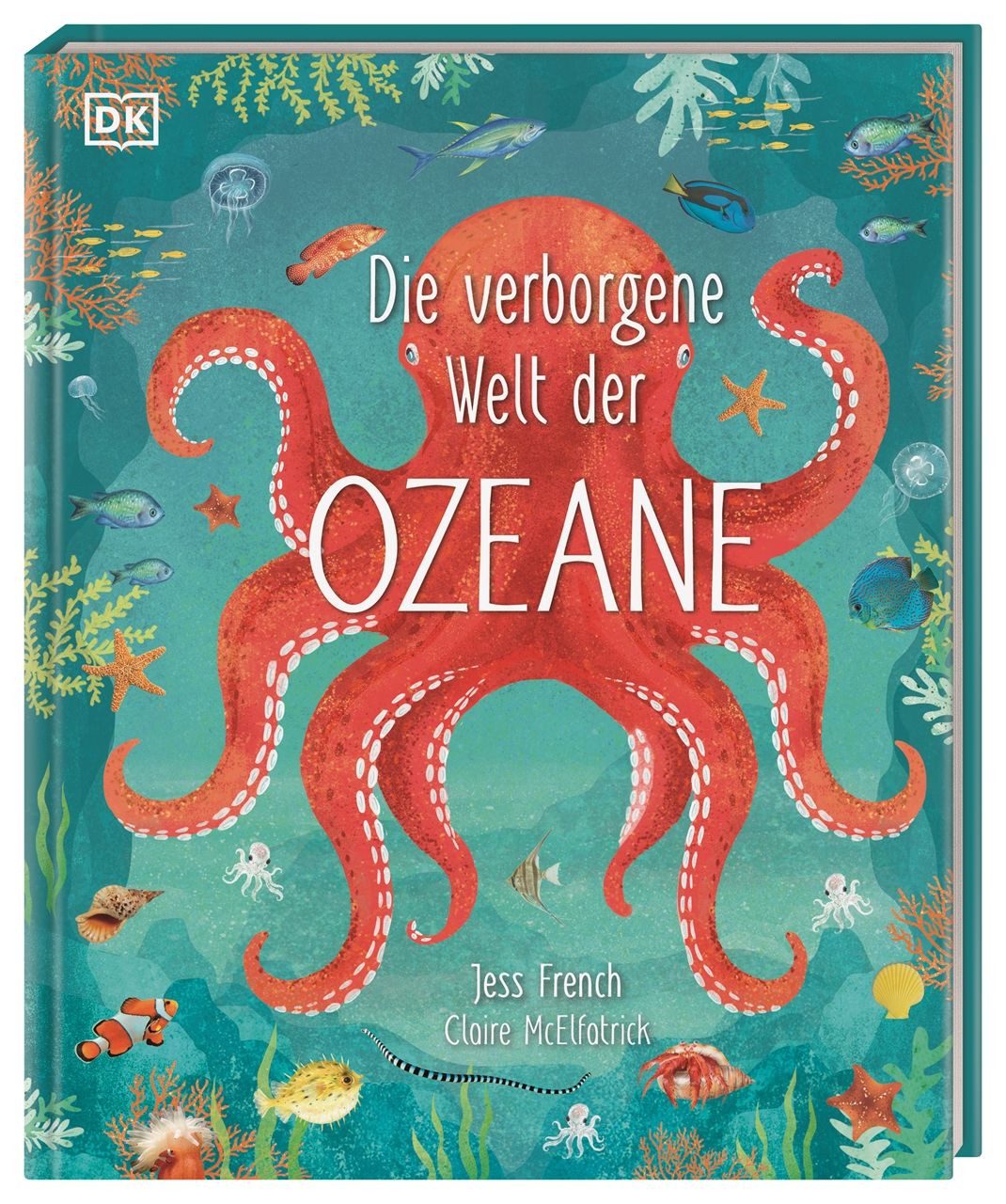 Die verborgene Welt der Ozeane / Jess French, Ein wunderschön illustriertes Natursachbuch für Kinder ab 7 Jahren