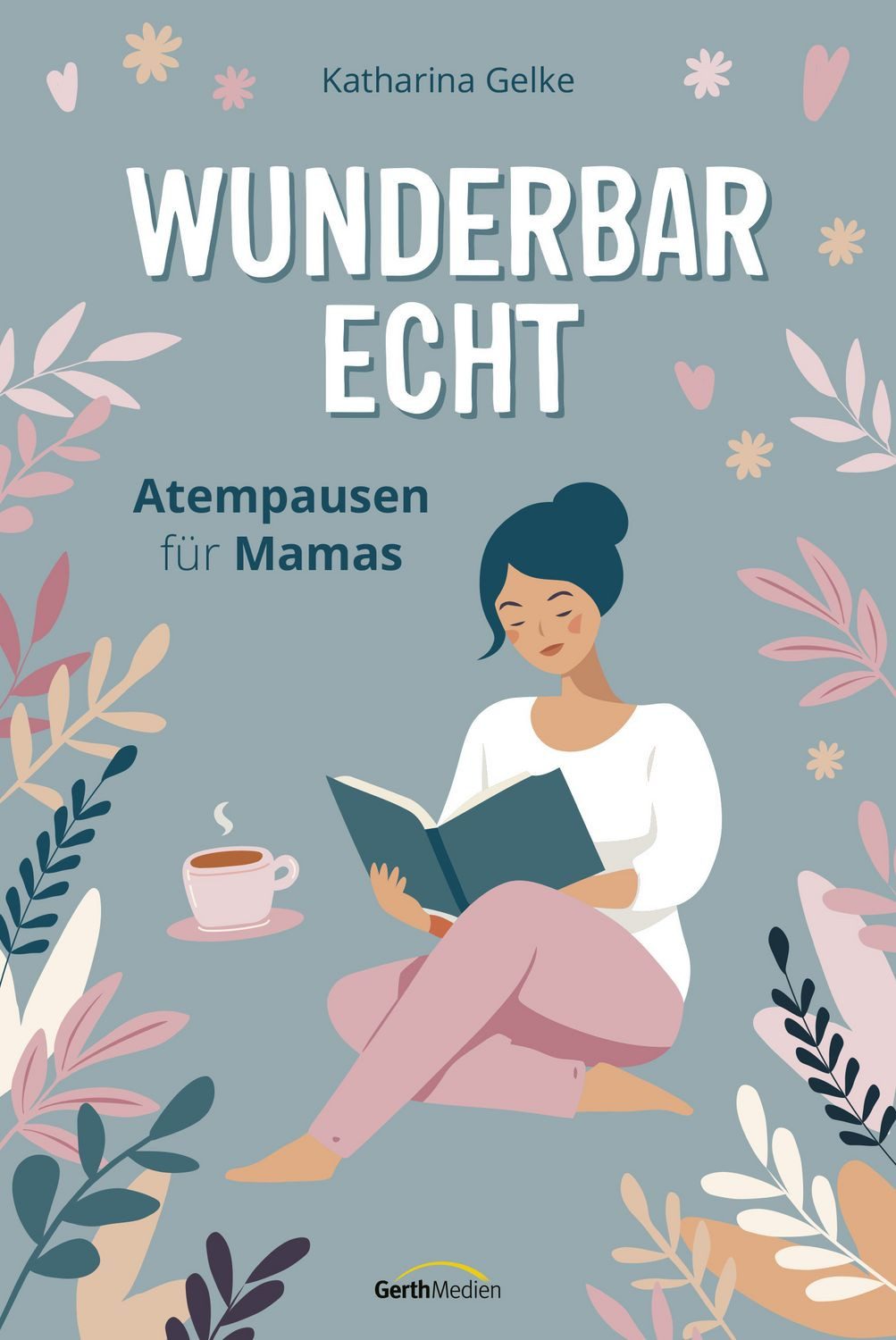 Wunderbar echt Atempausen für Mamas / Katharina Gelke, Atempausen für Mamas, X