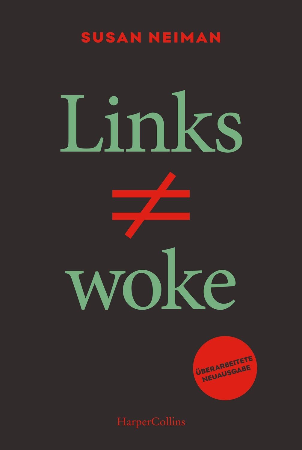 Links ist Nicht Woke. Überarbeitete Neuausgabe Der SPIEGEL-Bestseller / Susan Neiman, Der SPIEGEL-Bestseller, Aktualisiert und ergänzt, Platz 1 der Sachbuch-Bestenliste von DLF Kultur, ZDF & der ZEIT, Bundestagswahl 2025, SPIEGEL-Bestseller