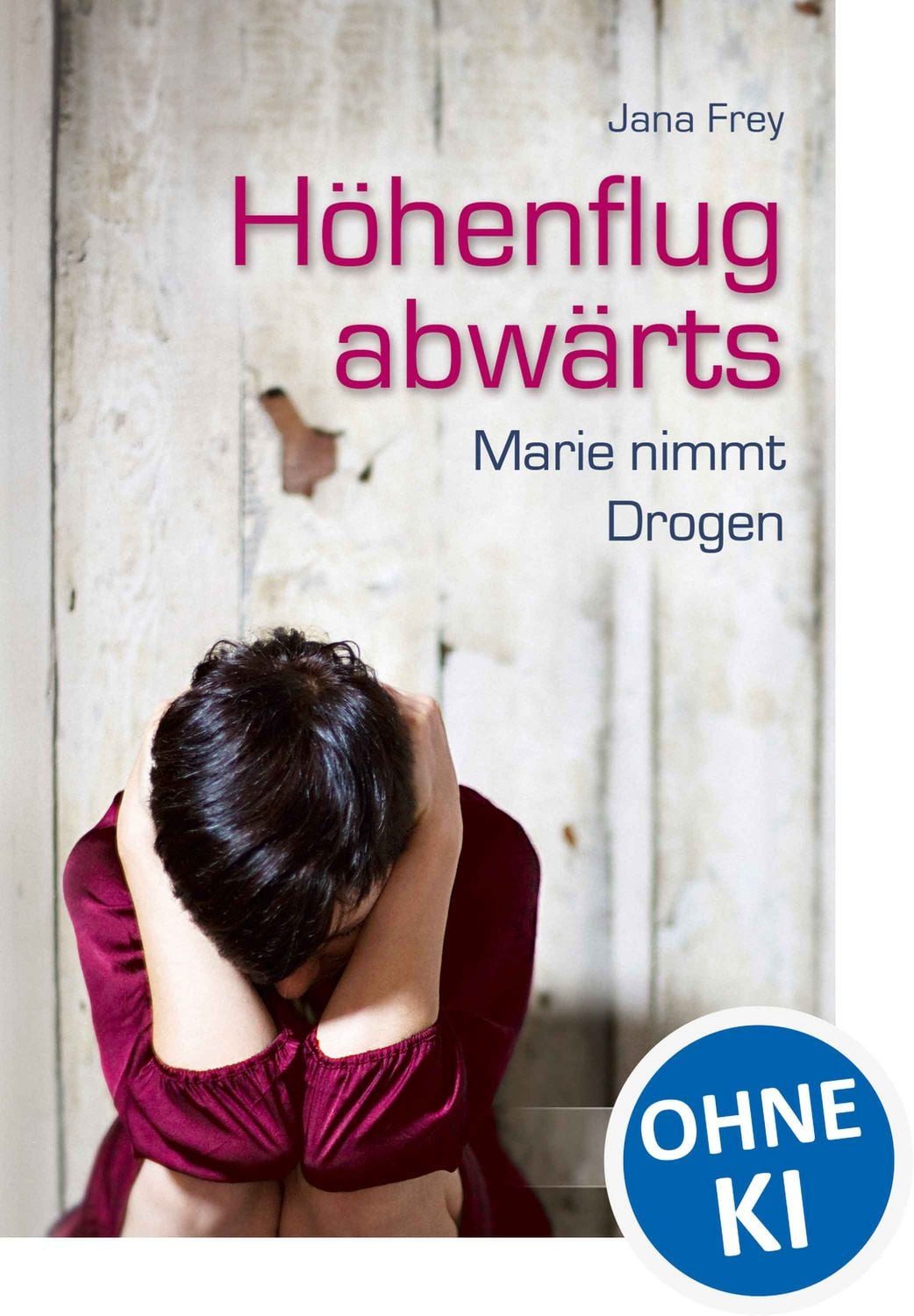 Höhenflug abwärts / Jana Frey, Marie nimmt Drogen - Jugendroman ab 12 Jahre