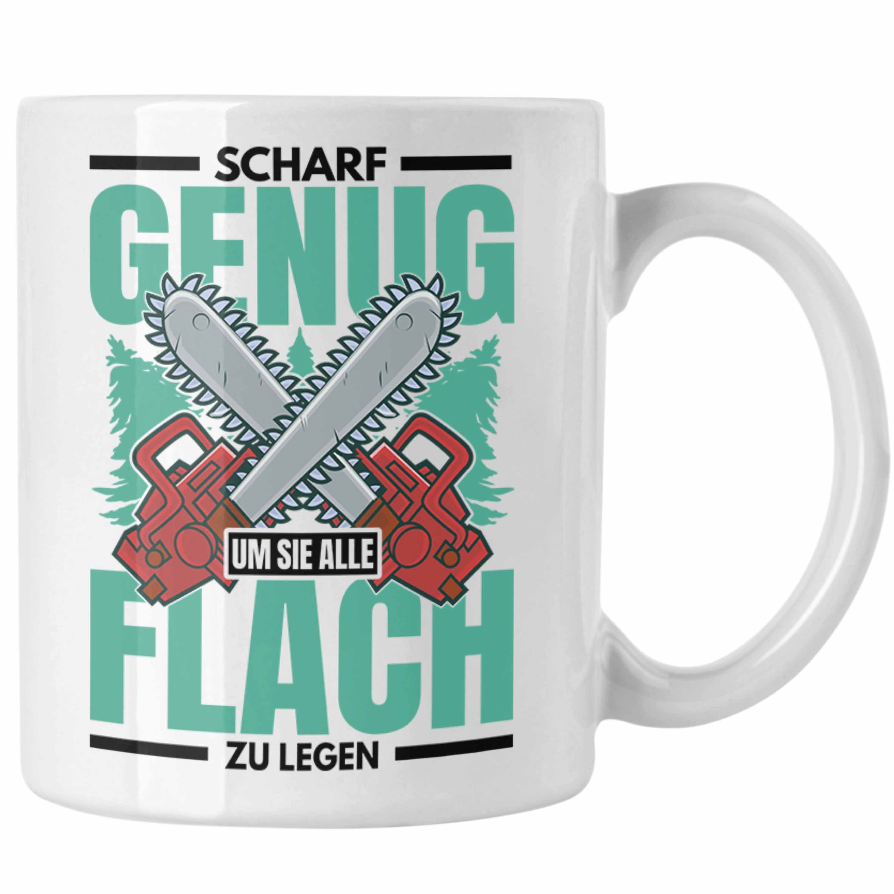 Trendation Tasse Trendation - Scharf Genug Um Sie Alle Flach Zu Legen Tasse Geschenk für Holzfäller Holzarbeiter Weiss