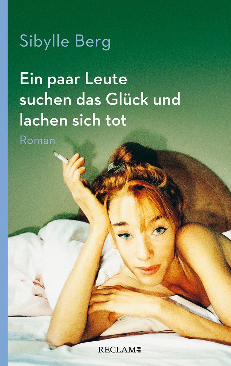 Ein paar Leute suchen das Glück und lachen sich tot / Sibylle Berg