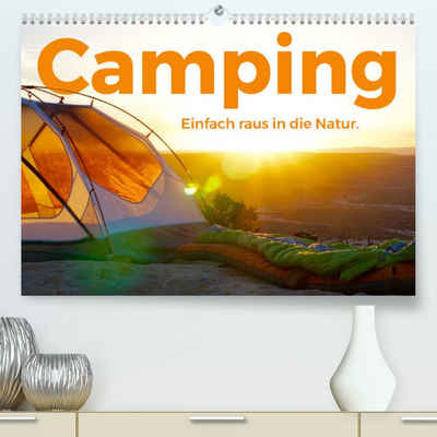 CALVENDO Wandkalender Camping - Einfach raus in die Natur! (Premium, hochwertiger DIN A2 Wandkalender 2023, Kunstdruck in Hochglanz)