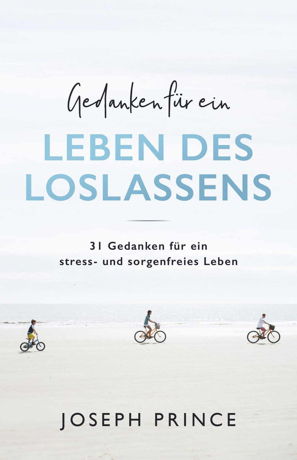 Gedanken für ein Leben des Loslassens / Joseph Prince, 31 Gedanken für ein stress- und sorgenfreies Leben