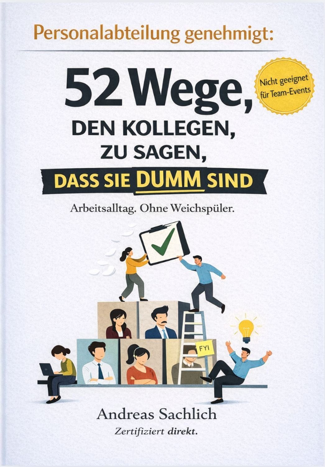 VON PERSONALABTEILUNG GENEHMIGT: 52 WEGE, DEINEN KOLLEGEN ZU SAGEN, DA / Andreas Sachlich