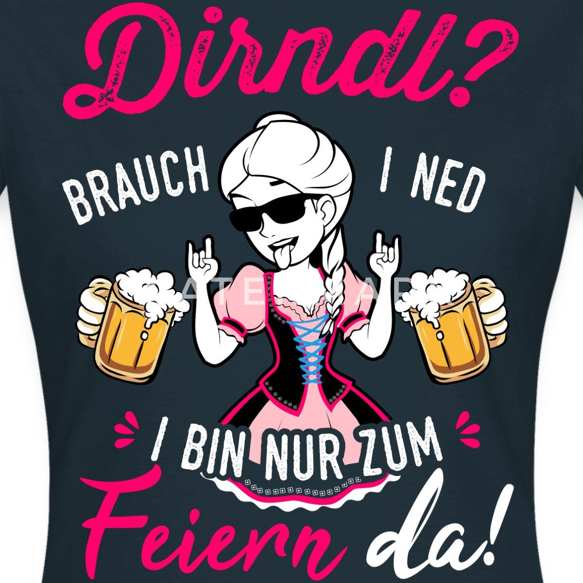 Spreadshirt T-Shirt Dirndl Brauch I Ned I Bin Nur Zum Feiern Da Frauen T-Shirt (1-tlg)