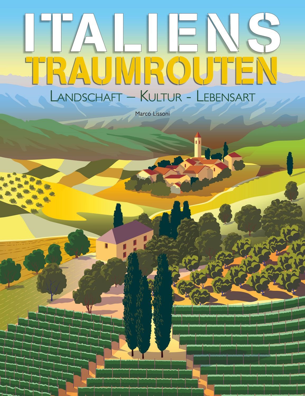 Italiens Traumrouten Landschaft – Kultur - Lebensart. Mit über 300 Far / Marco Lissoni, Landschaft – Kultur - Lebensart. Mit über 300 Farbfotografien