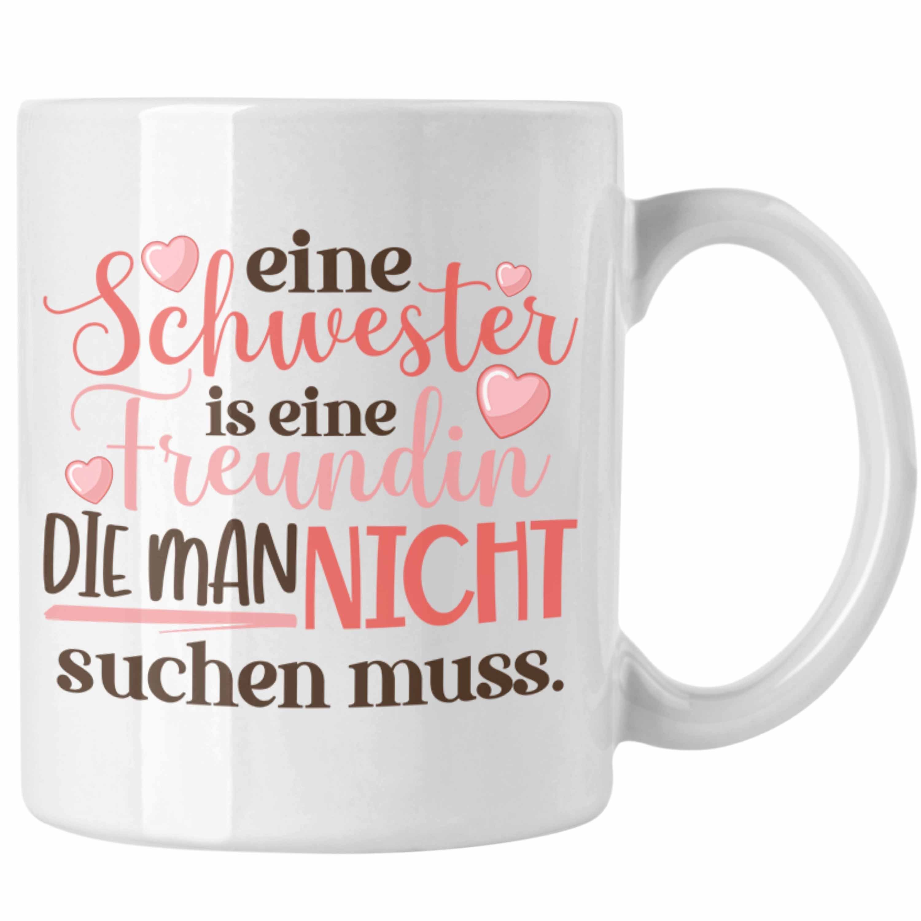 Trendation Tasse Trendation - Eine Schwester Ist Eine Freundin Die Man Nicht Suchen Muss Tasse Geschenk Beste Schwester Geburtstag Spruch Weiss