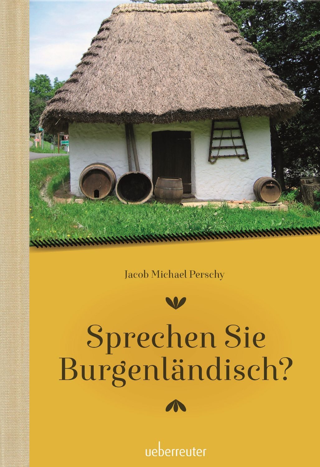 Sprechen Sie Burgenländisch / Jakob Michael Perschy, Ein Sprachführer für Einheimische und Zugereiste