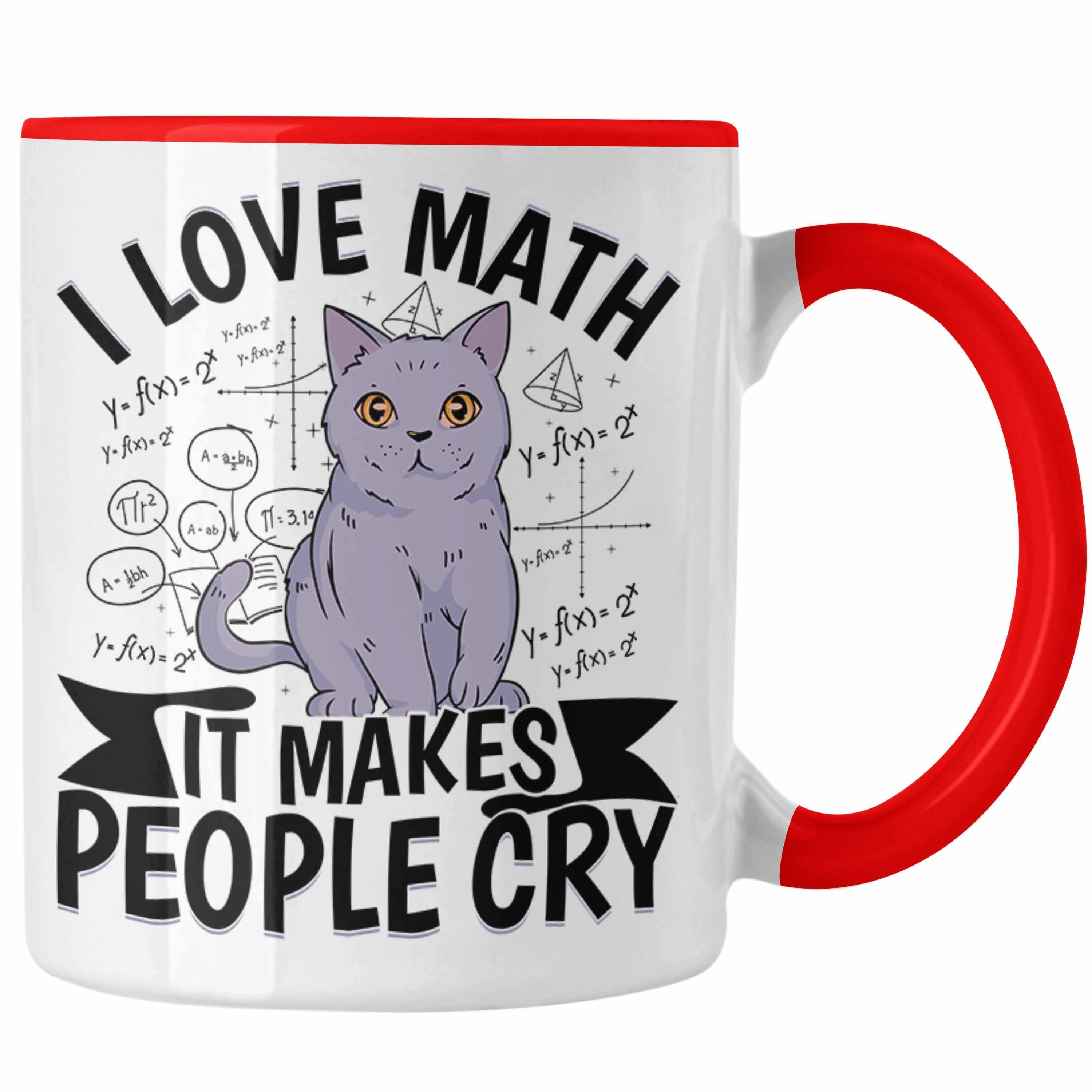 Trendation Tasse Mathe-Lehrer Tasse Geschenkidee I Love Math It Makes People Cry Mathe Rot