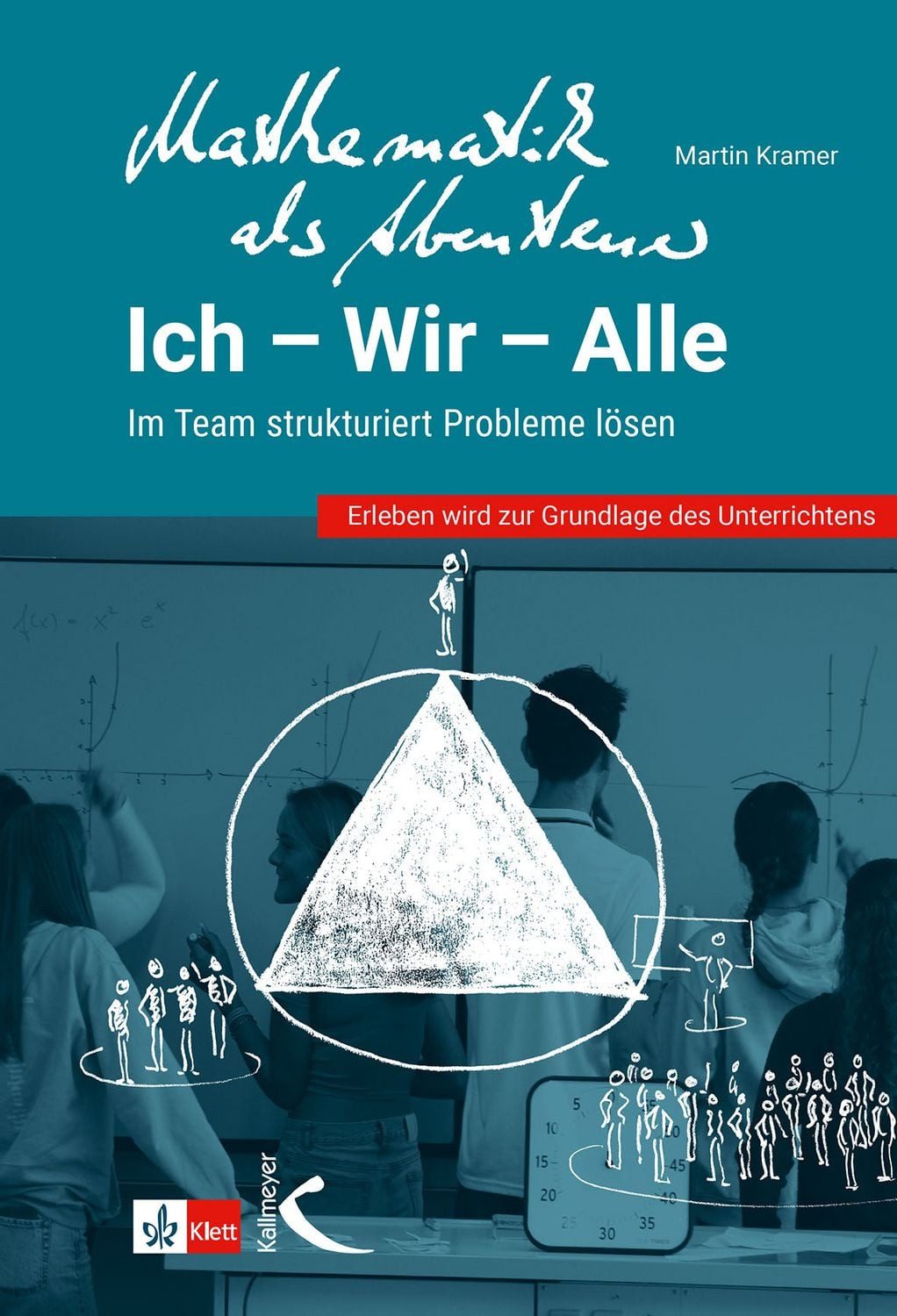 Mathematik als Abenteuer: Ich - Wir - Alle / Martin Kramer