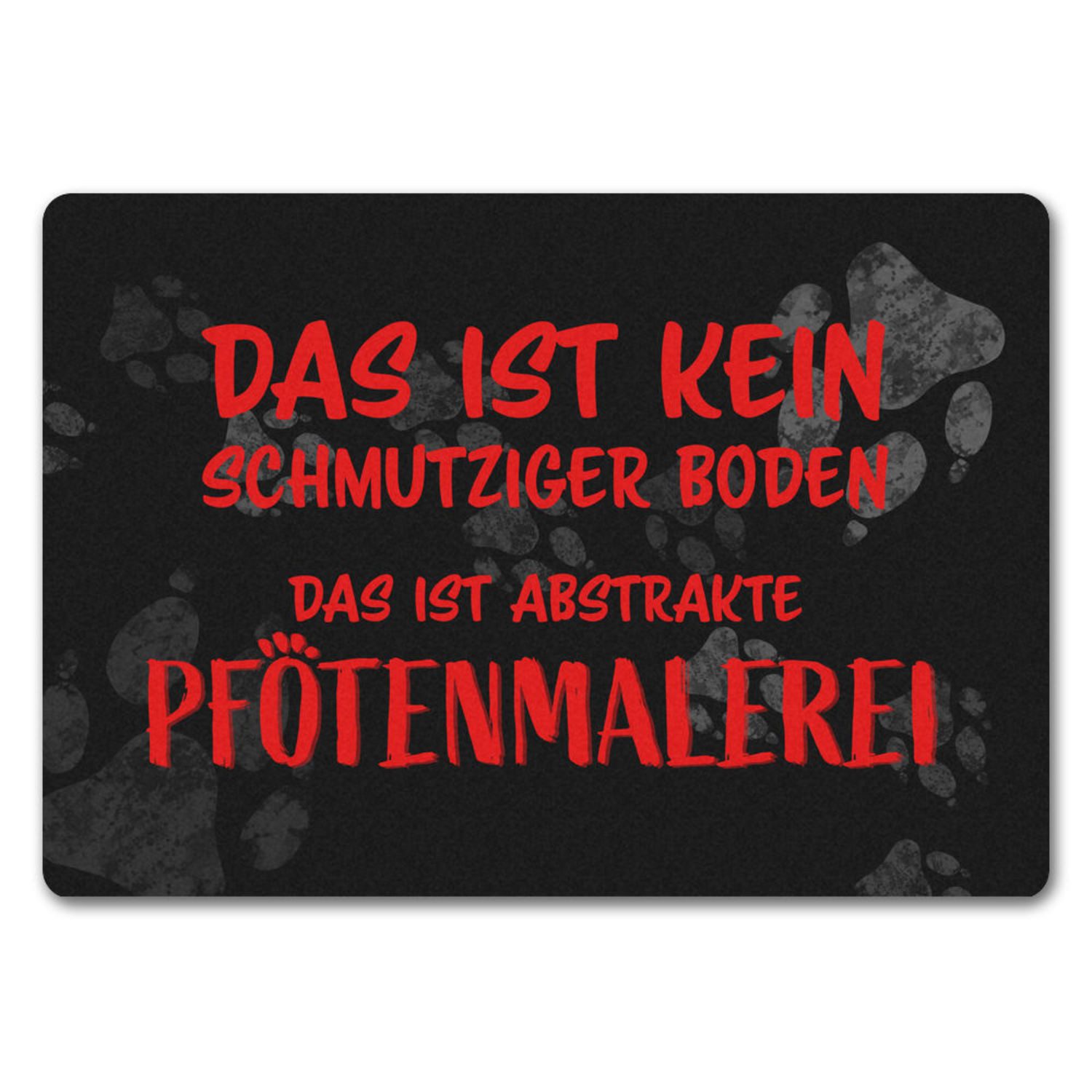 Fußmatte Kein Schmutz sondern Pfotenmalerei Hunde Fußmatte in 35x50 cm ohne