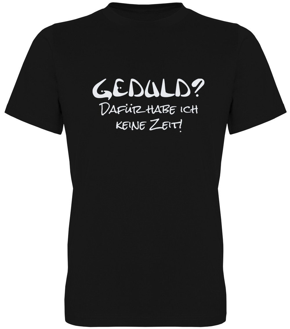 G-graphics T-Shirt Geduld? Dafür habe ich keine Zeit! Herren T-Shirt mit Statement / Spruch / Motiv als Frontprint
