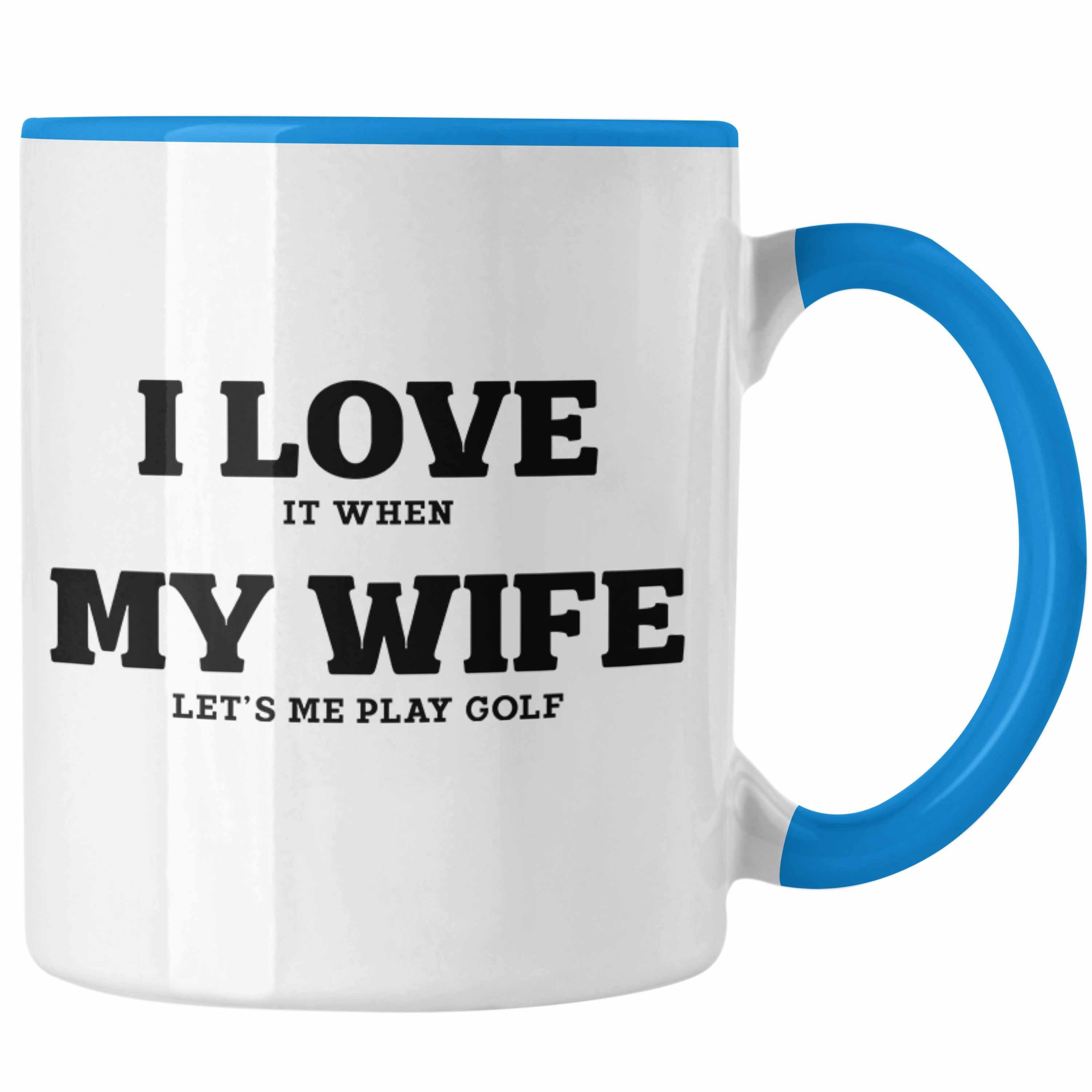 Trendation Tasse Trendation - I love It When My Wife Lets Me Play Golf Tasse Geschenk für Golfspieler Geschenkidee Männer Witzig Golfer Spruch Blau