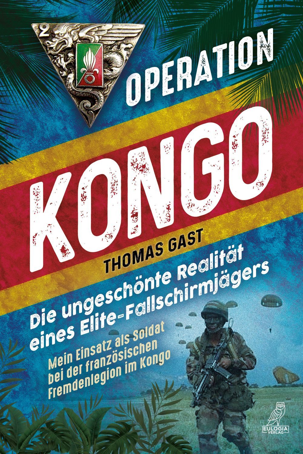 Operation Kongo - Mein Einsatz als Soldat bei der französischen Fremde / Thomas Gast