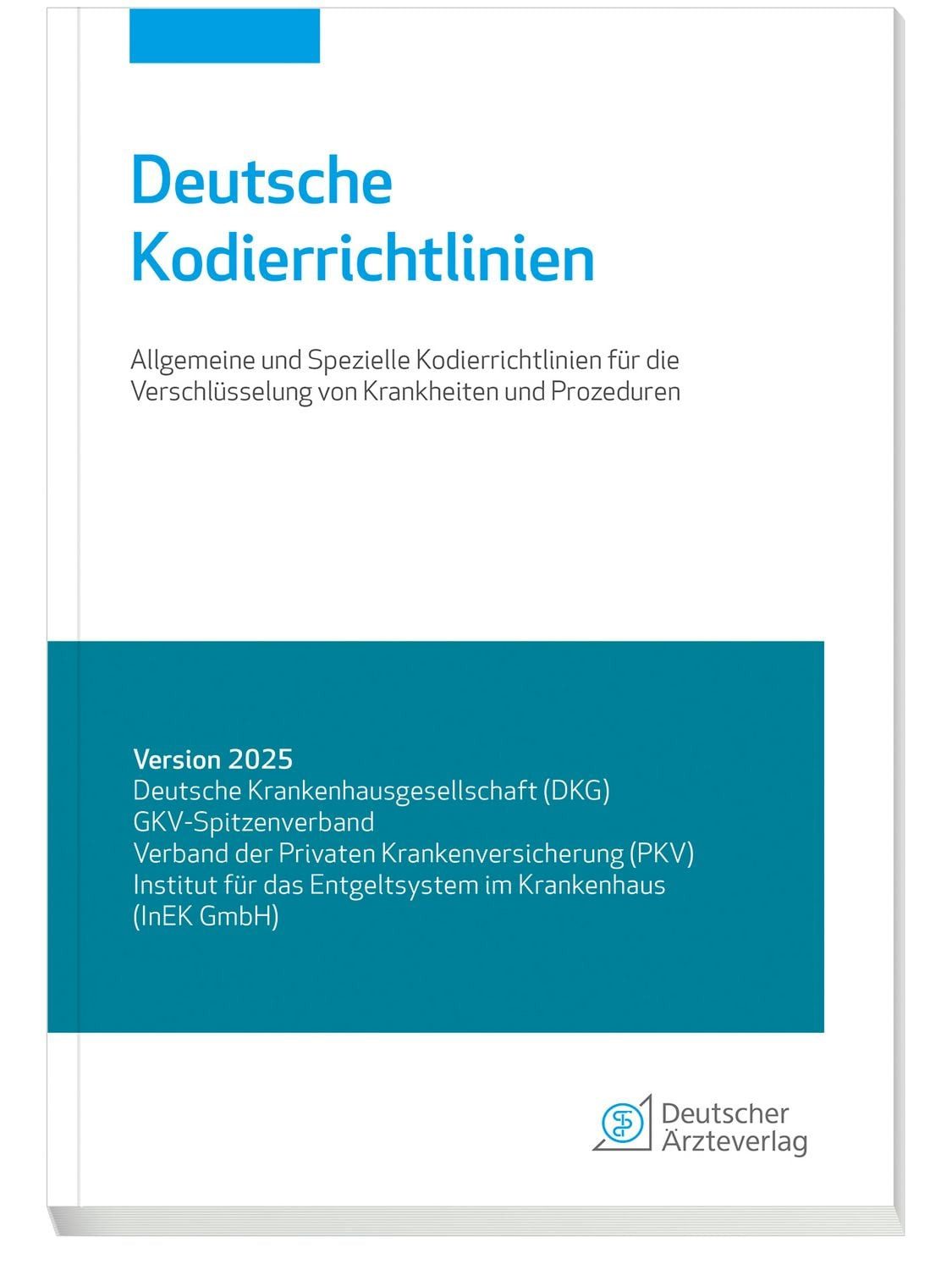 Deutsche Kodierrichtlinien Version 2025 / Verband der Privaten Krankenversicherung (PKV), Institut für das Entgeltsystem im Krankenhaus (InEK GmbH), GKV-Spitzenverband