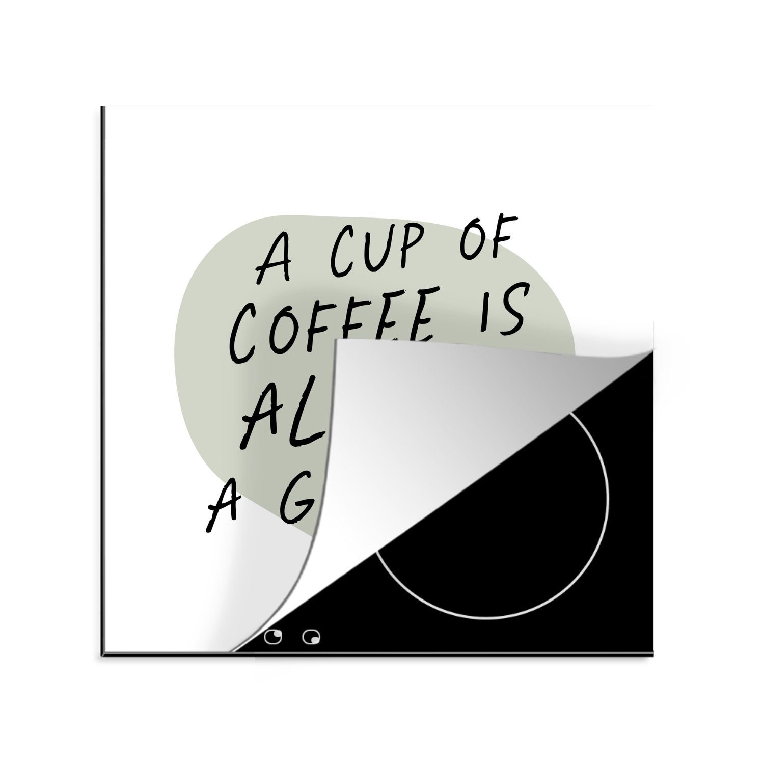 MuchoWow Herdblende-/Abdeckplatte Sprichwörter - Eine Tasse Kaffee ist immer eine gute Idee - Kaffee -, Vinyl, (1 tlg), 78x78 cm, Ceranfeldabdeckung, Arbeitsplatte für küche
