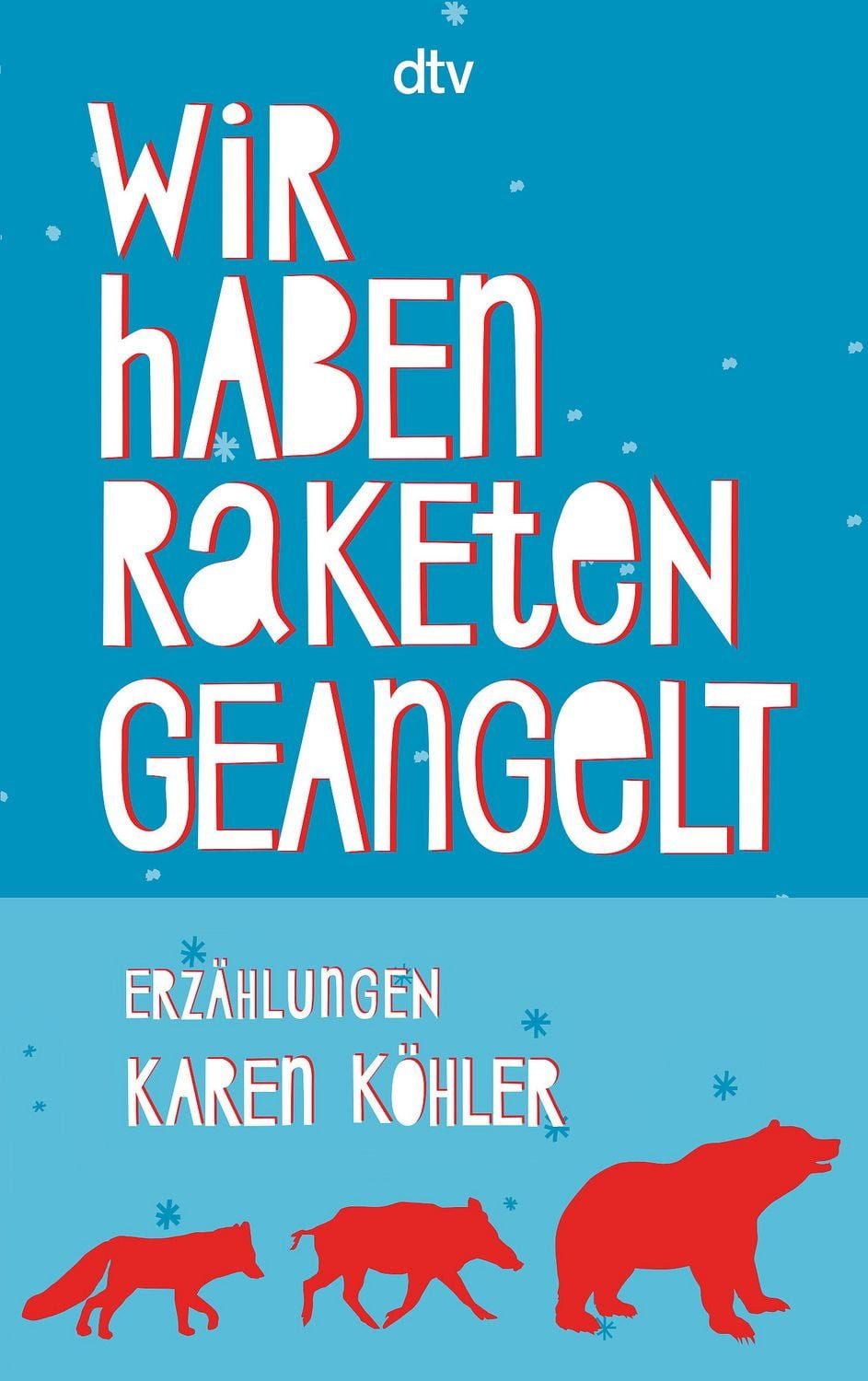 Wir haben Raketen geangelt / Karen Köhler