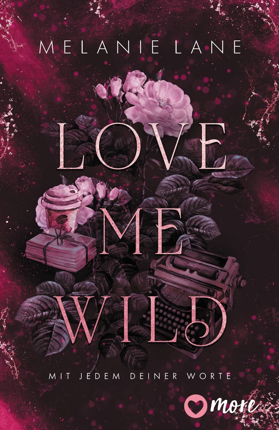 Love Me Wild – Mit jedem deiner Worte / Melanie Lane