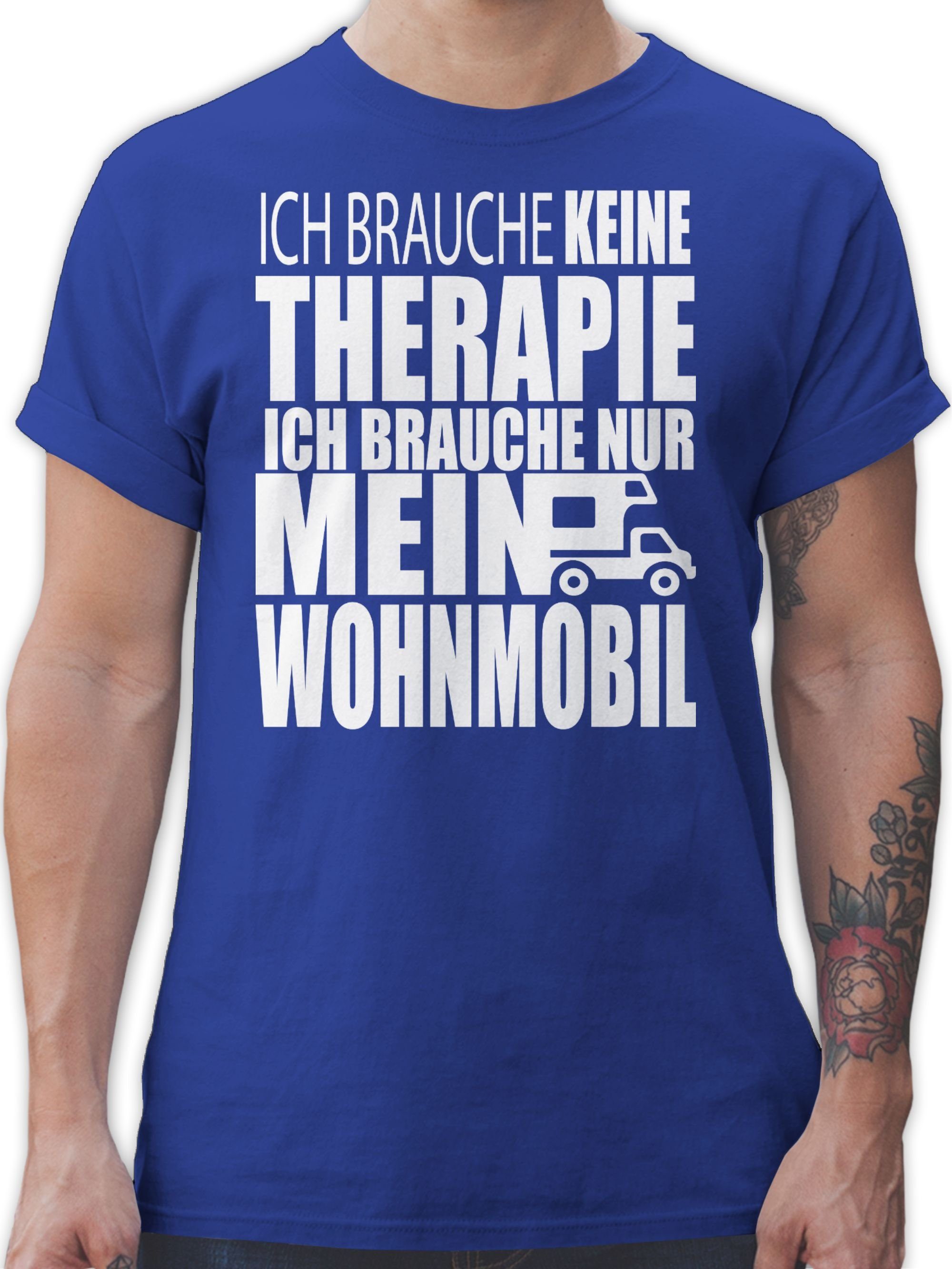 Shirtracer T-Shirt Ich brauche keine Therapie Ich brauche nur mein Wohnmobil weiß Hobby Outfit 3 Royalblau