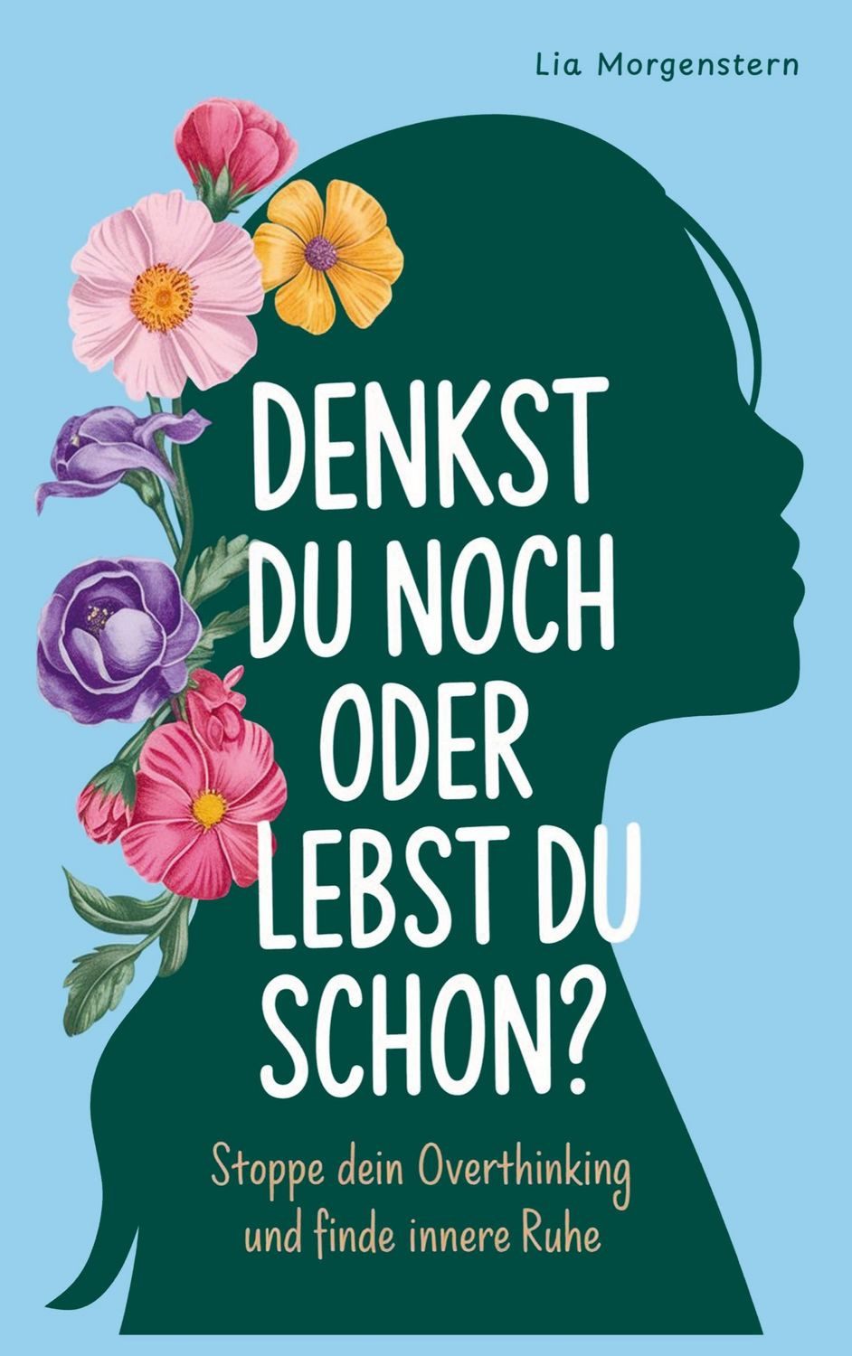 Denkst du noch, oder lebst du schon? / Lia Morgenstern