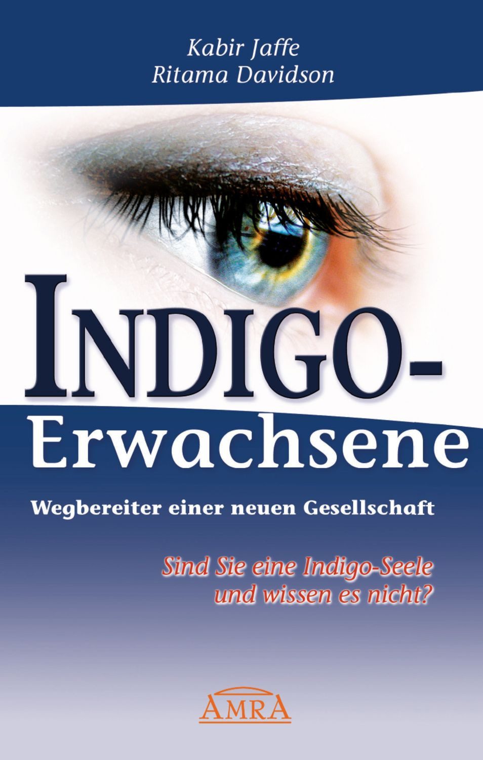 Indigo-Erwachsene. Wegbereiter einer neuen Gesellschaft. / Kabir Jaffe, Ritama Davidson