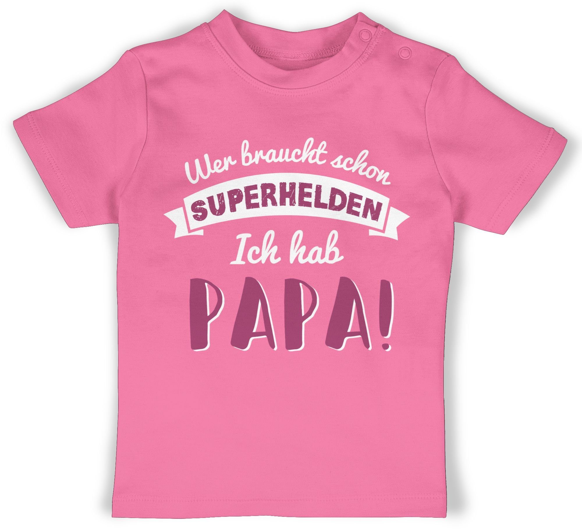 Shirtracer T-Shirt Wer braucht schon Superhelden ich hab Papa rosa Geschenk Vatertag Baby 2 Pink