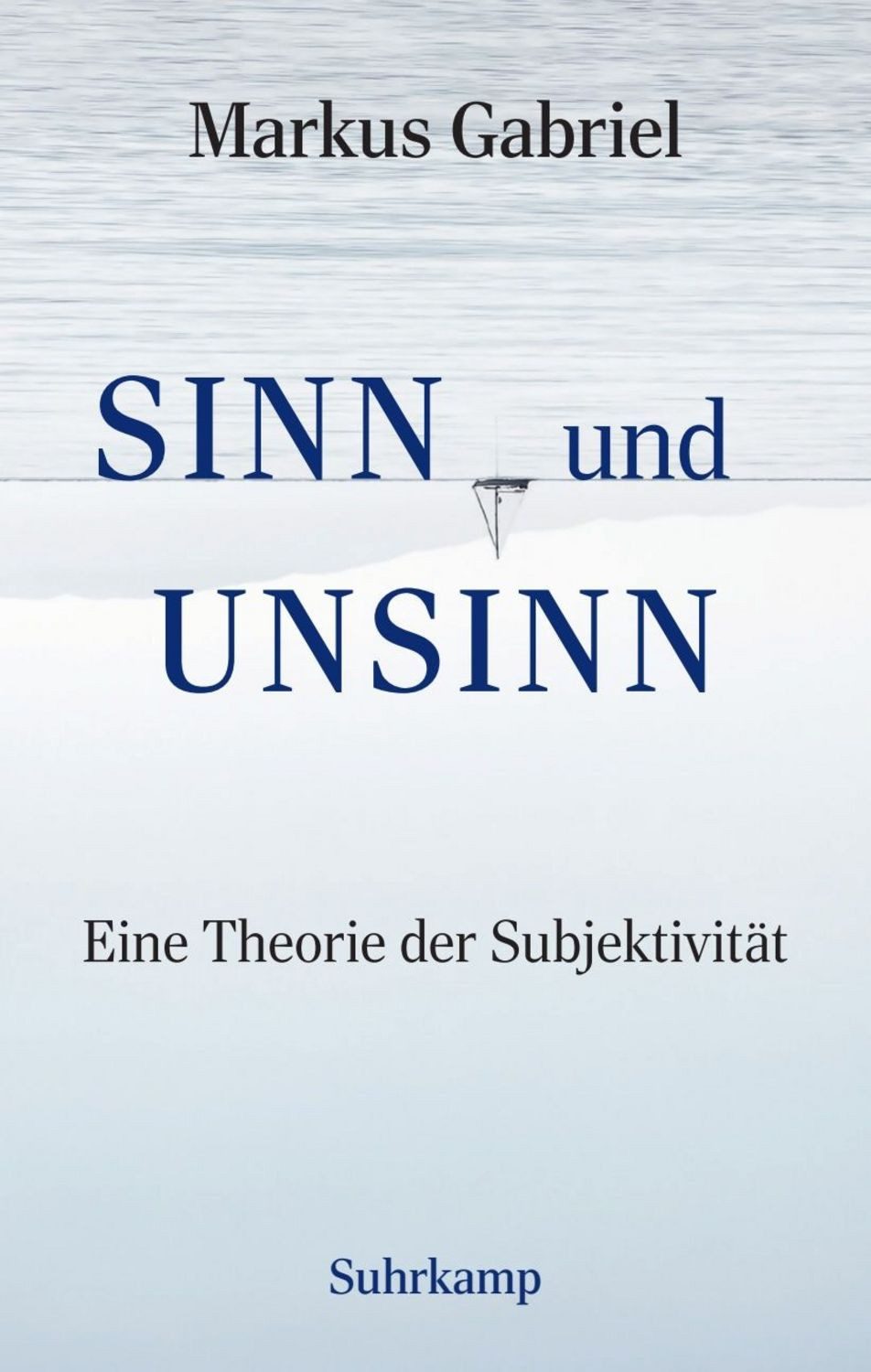 Sinn und Unsinn − Eine Theorie der Subjektivität (Sinnfeldtheorie 3) / Markus Gabriel