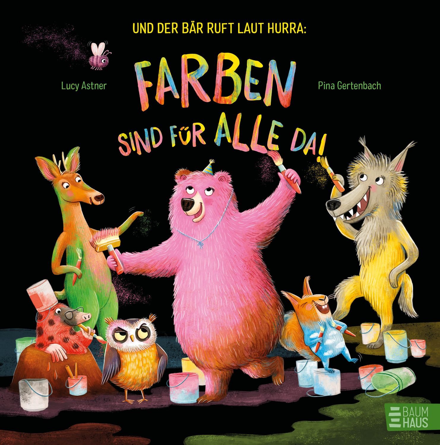 Und der Bär ruft laut Hurra: Farben sind für alle da! / Lucy Astner, Ein knallbuntes Bilderbuch zum Thema Individualität und geheime Wünsche.
