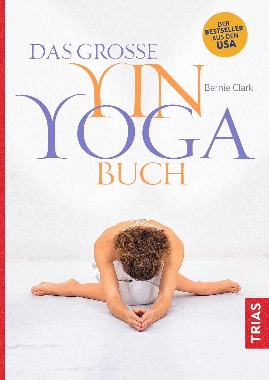 Das große Yin-Yoga-Buch / Bernie Clark