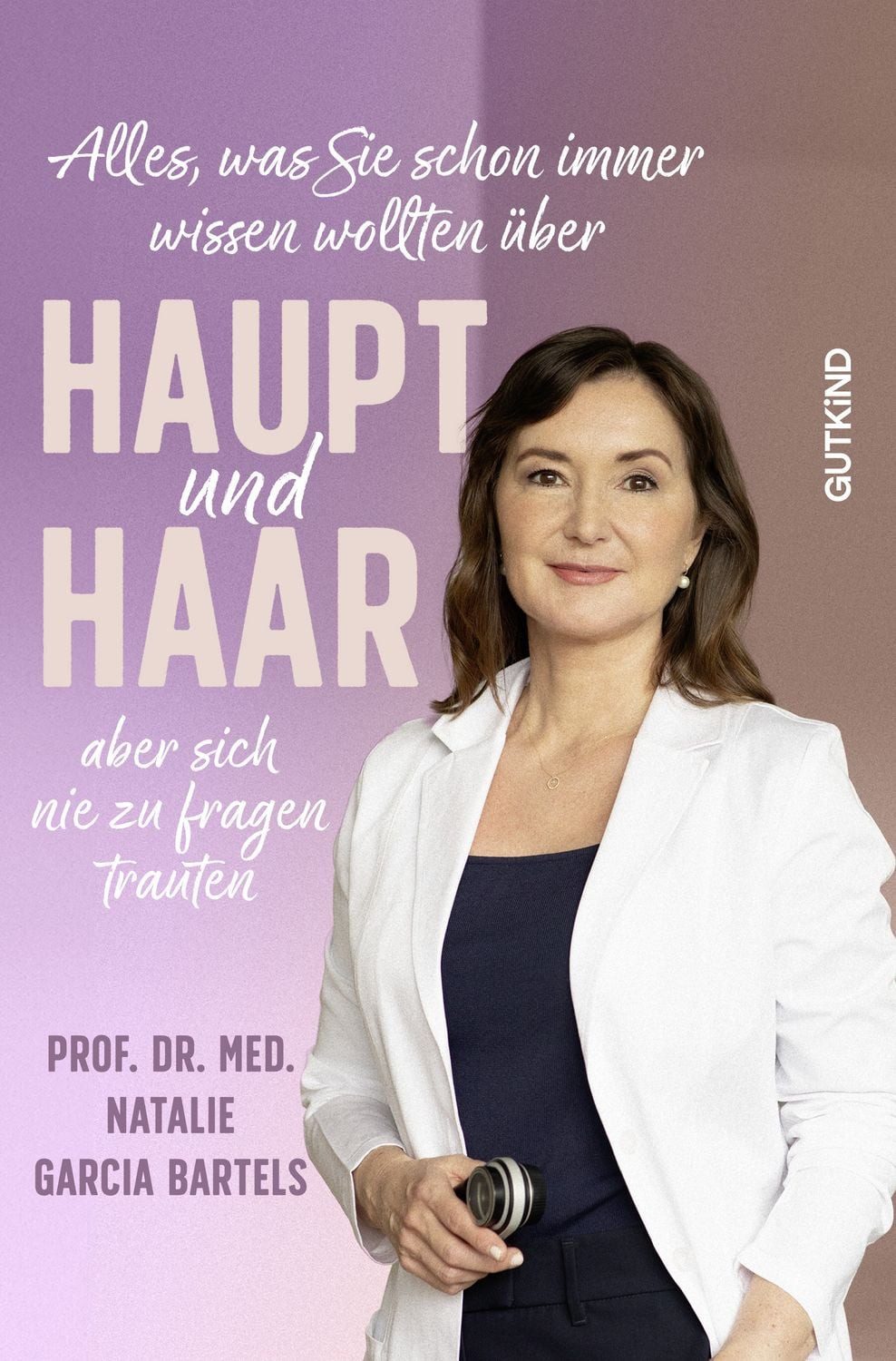 Alles, was Sie schon immer wissen wollten über Haupt und Haar, aber si / Natalie Garcia Bartels