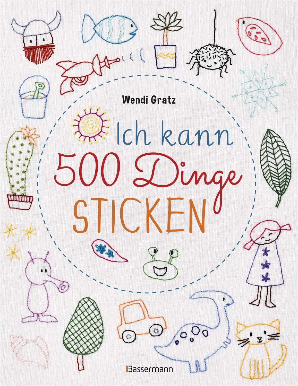 Ich kann 500 Dinge sticken. Witzige, süße, coole und freche Motive. Ga / Wendi Gratz