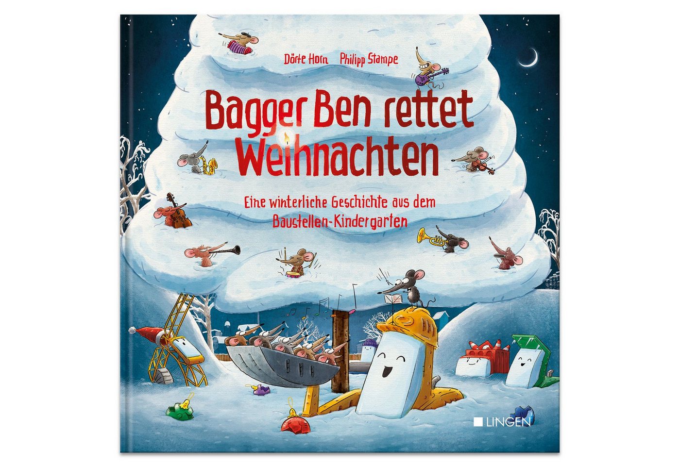 Bagger Ben rettet Weihnachten Eine winterliche Geschichte aus dem Baus / Dörte Horn