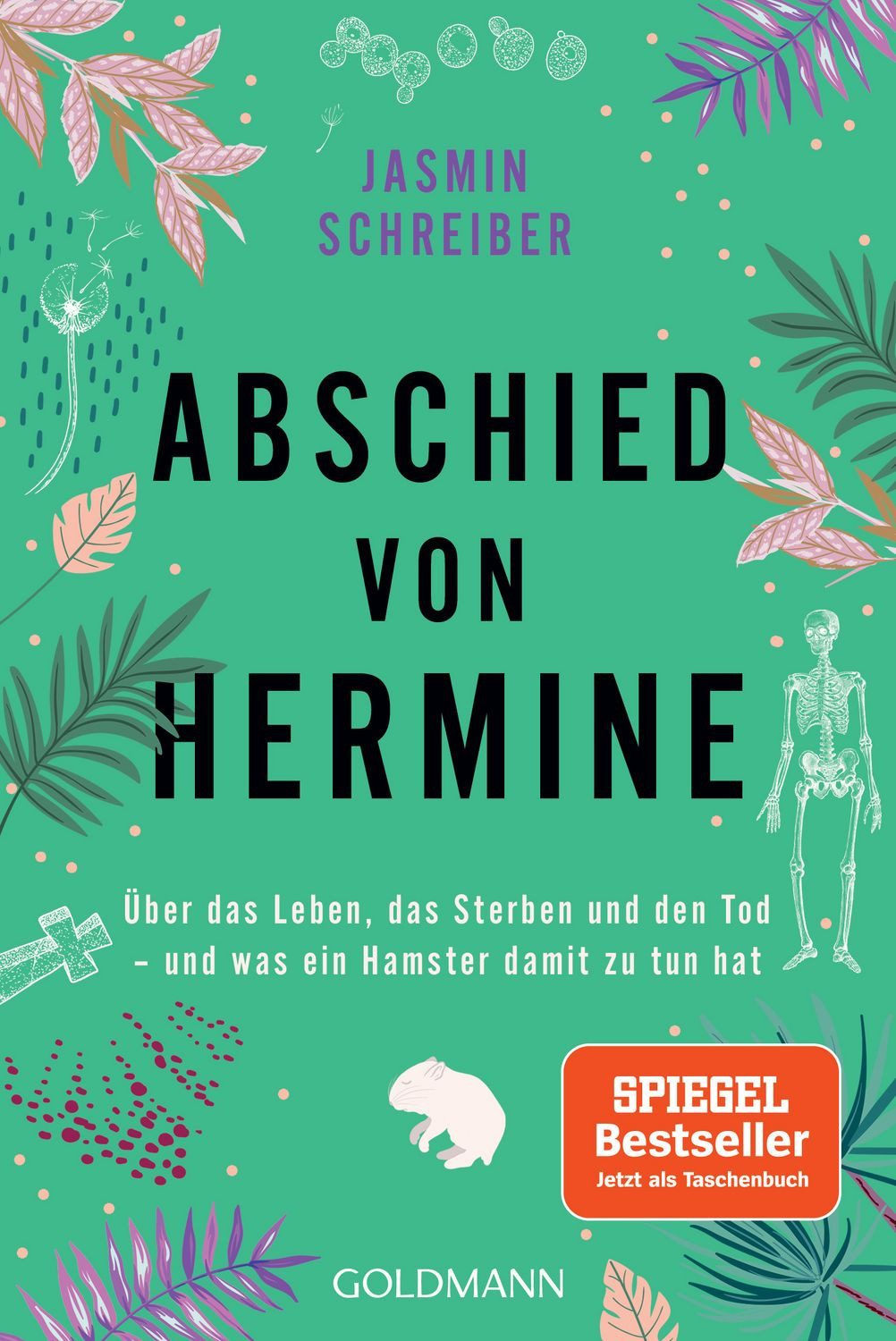 Abschied von Hermine Über das Leben, das Sterben und den Tod – und was / Jasmin Schreiber, Über das Leben, das Sterben und den Tod – und was ein Hamster damit zu tun hat - Von der Autorin des Bestsellers „Marianengraben“, X