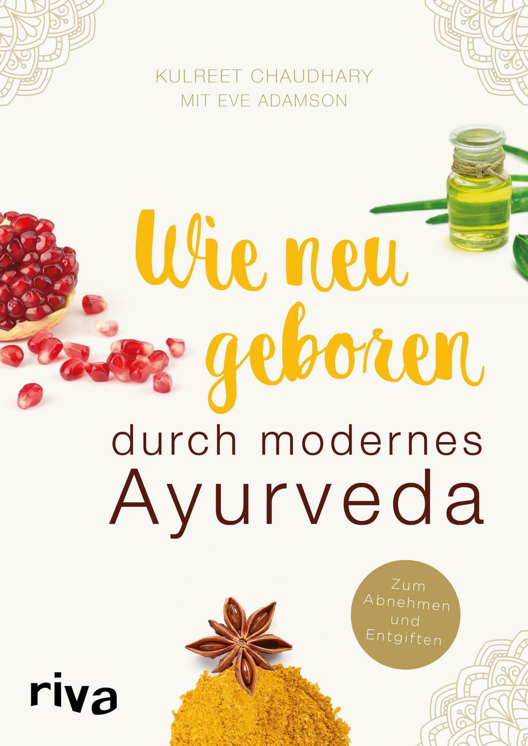 Wie neugeboren durch modernes Ayurveda / Kulreet Chaudhary, Eve Adamson, Zum Abnehmen und Entgiften