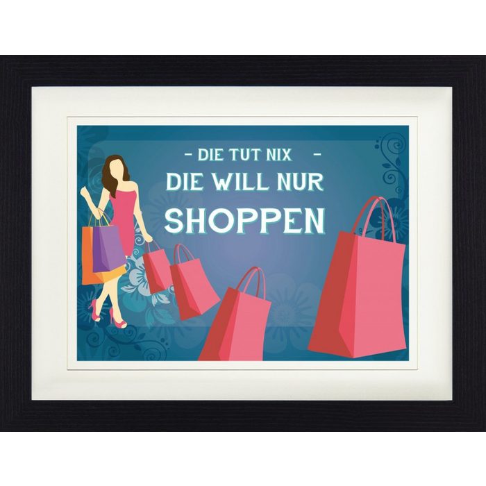 1art1 Bild mit Rahmen Shopping - Die Tut Nix Die Will Nur Shoppen
